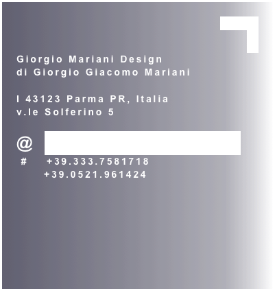     chiudi    
X
Giorgio Mariani Design
di Giorgio Giacomo Mariani

I 43123 Parma PR, Italia
v.le Solferino 5

@  info@giorgiogiacomomariani.it
 #    +39.333.7581718
      +39.0521.961424
